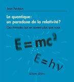Quantique Le - un paradoxe de la relativite ? (eBook, PDF) Quantique Le - un paradoxe de la relativite ? (eBook, PDF)