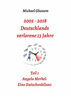 2005 - 2013: Deutschlands verlorene 13 Jahre (eBook, ePUB) - Ghanem, Michael