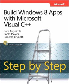 Build Windows 8 Apps with Microsoft Visual C++ Step by Step (eBook, ePUB) - Regnicoli, Luca; Pialorsi, Paolo; Brunetti, Roberto
