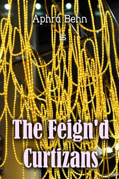 The Feign'd Curtizans (eBook, ePUB) - Behn, Aphra