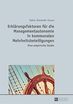 Erklaerungsfaktoren fuer die Managementautonomie in kommunalen Mehrheitsbeteiligungen (eBook, PDF) - Krause, Tobias Alexander