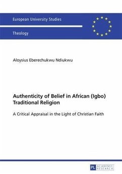Authenticity of Belief in African (Igbo) Traditional Religion (eBook, PDF) - Ndiukwu, Aloysius