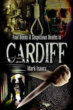 Foul Deeds and Suspicious Deaths in Cardiff (eBook, ePUB) - Isaacs, Mark