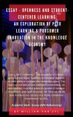 Essay - Openness and Student-centered Learning: An Exploration of Peer Learning and Prosumer Innovation in the Knowledge Economy. (eBook, ePUB)