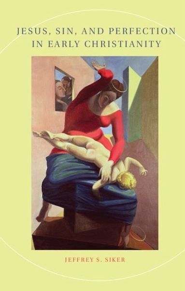 Jesus, Sin, and Perfection in Early Christianity (eBook, ePUB) Jesus, Sin, and Perfection in Early Christianity (eBook, ePUB)