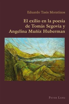 El exilio en la poesia de Tomas Segovia y Angelina Muniz Huberman (eBook, PDF) - Tasis Moratinos, Eduardo