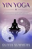 Yin Yoga: How to Enhance Your Modern Yoga Practice With Yin Yoga to Achieve an Optimal Mind-Body Connection (Yoga Mastery Series) (eBook, ePUB)
