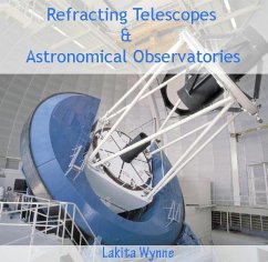 Refracting Telescopes & Astronomical Observatories (eBook, PDF) - Wynne, Lakita