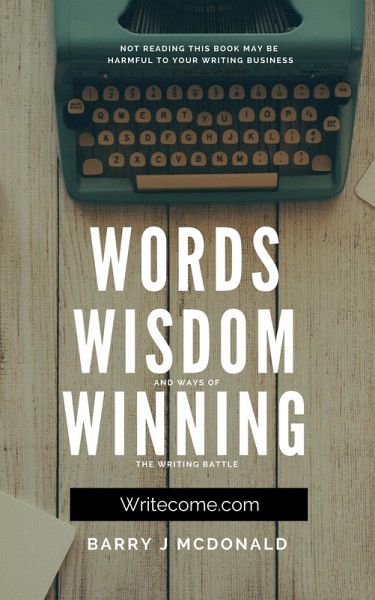 Words Wisdom and Ways of Winning the Writing Battle. (eBook, ePUB) Words Wisdom and Ways of Winning the Writing Battle. (eBook, ePUB)