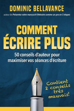 Comment écrire plus : 50 conseils d'auteur pour maximiser vos séances d'écriture (L'écrivain professionnel, #1) (eBook, ePUB) - Bellavance, Dominic