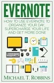 Evernote: How to Use Evernote to Organize Your Day, Supercharge Your Life and Get More Done (eBook, ePUB)