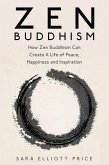Zen Buddhism: How Zen Buddhism Can Create A Life of Peace, Happiness and Inspiration (eBook, ePUB)
