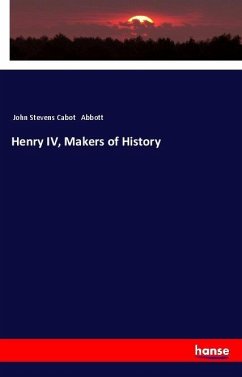 Henry IV, Makers of History - Abbott, John Stevens Cabot