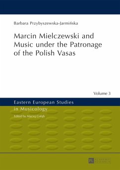 Marcin Mielczewski and Music under the Patronage of the Polish Vasas (eBook, PDF) - Przybyszewska-Jarminska, Barbara