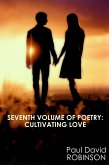 Seventh Volume of Poetry: Cultivating Love (The Poetry of Paul David Robinson: An Autobiography in Poetry, #7) (eBook, ePUB) Seventh Volume of Poetry: Cultivating Love (The Poetry of Paul David Robinson: An Autobiography in Poetry, #7) (eBook, ePUB)