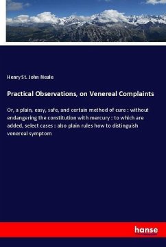 Practical Observations, on Venereal Complaints - Neale, Henry St. John