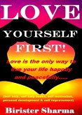 Love Yourself First! Love Is the only Way to Live Your Life Happily and peacefully..... (eBook, ePUB)