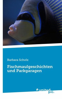 Fischmaulgeschichten und Parkgaragen - Scholz, Barbara