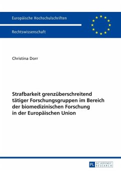 Strafbarkeit grenzueberschreitend taetiger Forschungsgruppen im Bereich der biomedizinischen Forschung in der Europaeischen Union (eBook, ePUB) - Christina Dorr, Dorr