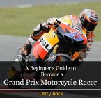 Beginner's Guide to Become a Grand Prix Motorcycle Racer, A (eBook, PDF)