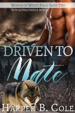 Driven To Mate (Wolves of White Falls, #2) (eBook, ePUB) - Cole, Harper B.