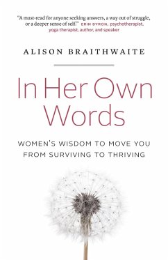 In Her Own Words: Women's Wisdom to Move You from Surviving to Thriving (eBook, ePUB) - Braithwaite, Alison