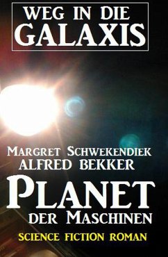 Planet der Maschinen: Weg in die Galaxis (eBook, ePUB) - Bekker, Alfred; Schwekendiek, Margret