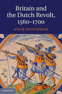 Britain and the Dutch Revolt, 1560-1700 (eBook, ePUB) - Dunthorne, Hugh