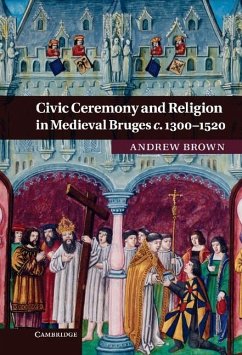 Civic Ceremony and Religion in Medieval Bruges c.1300-1520 (eBook, ePUB) - Brown, Andrew