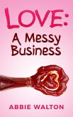 Love: A Messy Business (eBook, ePUB)