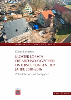 Kloster Lorsch - Die archäologischen Untersuchungen der Jahre 2010-2016 - Lammers, Dieter