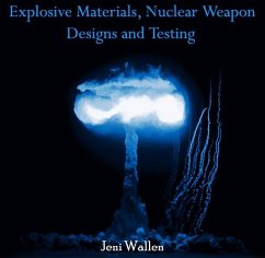 Explosive Materials, Nuclear Weapon Designs and Testing (eBook, PDF) - Wallen, Jeni
