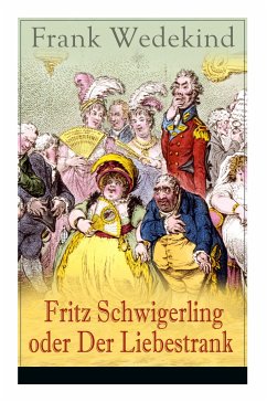 Fritz Schwigerling oder Der Liebestrank: Schwank in drei Aufzügen - Wedekind, Frank