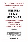 "My" Official Customers' Appreciation Cookbook for Unsung Black Heroines and Prophetesses of Hair Culture Coalitions of God'S Creations