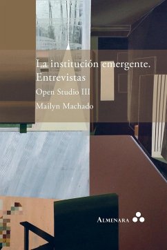 La institución emergente. Entrevistas. Open Studio III - Machado, Mailyn