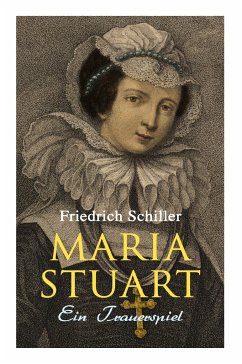 Maria Stuart: Ein Trauerspiel - Schiller, Friedrich