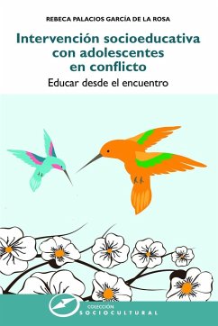Intervención socioeducativa con adolescentes en conflicto : educar desde el encuentro - Palacios García de la Rosa, Rebeca