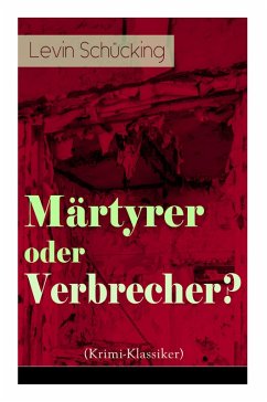 Märtyrer oder Verbrecher? (Krimi-Klassiker) - Schücking, Levin