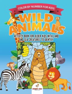 Color by Number for Kids. Wild Animals Activity Book for Older Kids with Land and Sea Creatures to Identify. Challenging Mental Boosters for Better Focus at School - Speedy Kids