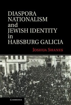 Diaspora Nationalism and Jewish Identity in Habsburg Galicia (eBook, ePUB) - Shanes, Joshua