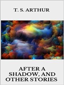 After a Shadow, and other stories (eBook, ePUB) - S. Arthur, T.