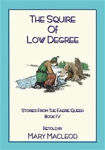 THE SQUIRE OF LOW DEGREE - Book 4 from the Stories of the Faerie Queene (eBook, ePUB)