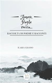 Amore, fragile roccia... (eBook, PDF) - Grasso, Ilaria