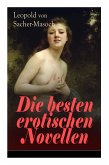Die besten erotischen Novellen: Von dem Namenspatron des Masochismus: Venus im Pelz + Lola + Die Sclavenhändlerin + Don Juan von Kolomea + Der wahnsin