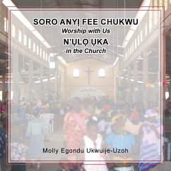 Soro Any Fee Chukwu N'l Ka (Worship with Us in the Church) - Ukwuije-Uzoh, Molly Egondu