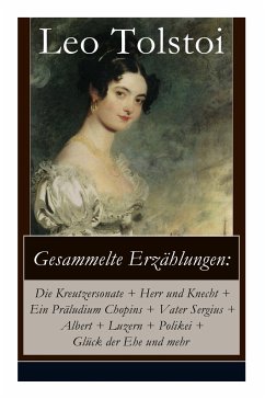Cover Gesammelte Erzählungen: Die Kreutzersonate + Herr und Knecht + Ein Präludium Chopins + Vater Sergius + Albert + Luzern + Polikei + Glück der E