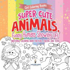 Girl Coloring Books. Super Cute Animals, Funny Humans Showing Off. Emotional Coloring Book for Kids, Tweens and Teens - Jupiter Kids