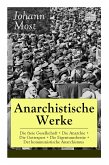 Anarchistische Werke: Die freie Gesellschaft + Die Anarchie + Die Gottespest + Die Eigentumsbestie + Der kommunistische Anarchismus: Die Pri
