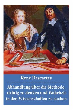 Abhandlung über die Methode, richtig zu denken und Wahrheit in den Wissenschaften zu suchen: Discours de la méthode - Descartes, Rene; Kirchmann, Julius Heinrich von