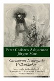 Gesammelte Norwegische Volksmärchen: Norwegische Volksmärchen I + Norwegische Volksmärchen II und drei weitere Märchen